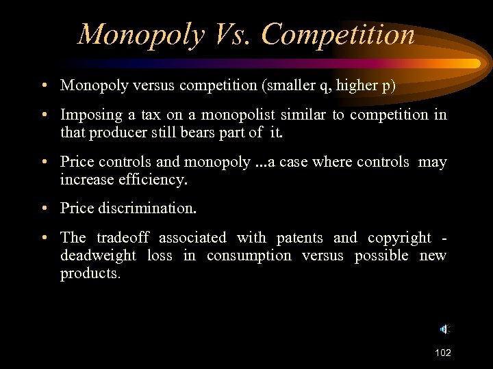 Monopoly Vs. Competition • Monopoly versus competition (smaller q, higher p) • Imposing a