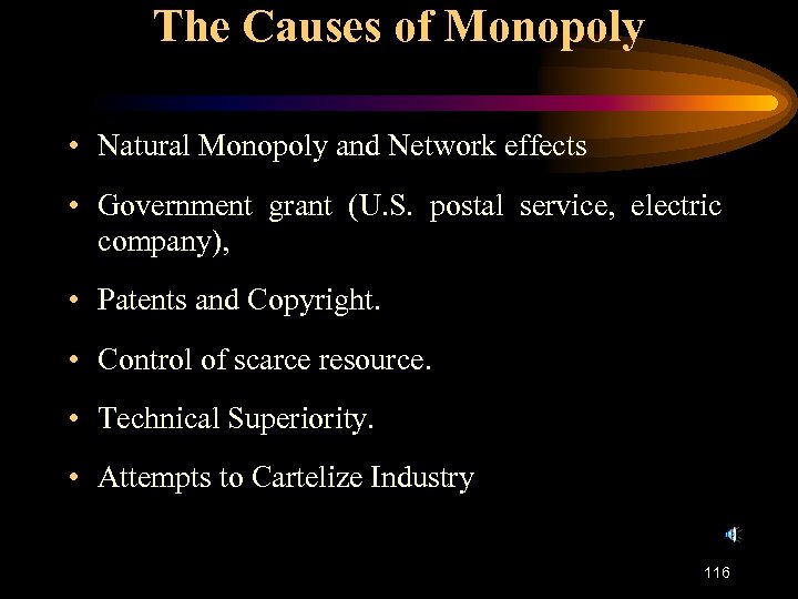 The Causes of Monopoly • Natural Monopoly and Network effects • Government grant (U.