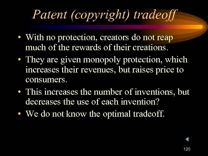 Patent (copyright) tradeoff • With no protection, creators do not reap much of the