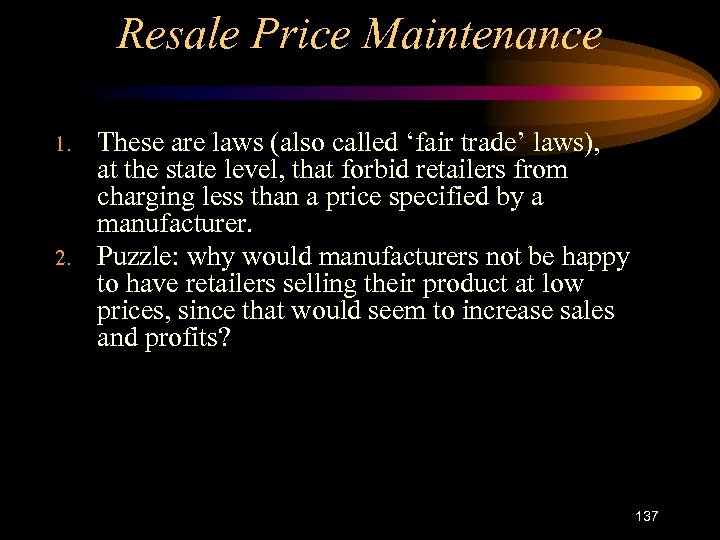 Resale Price Maintenance 1. 2. These are laws (also called ‘fair trade’ laws), at