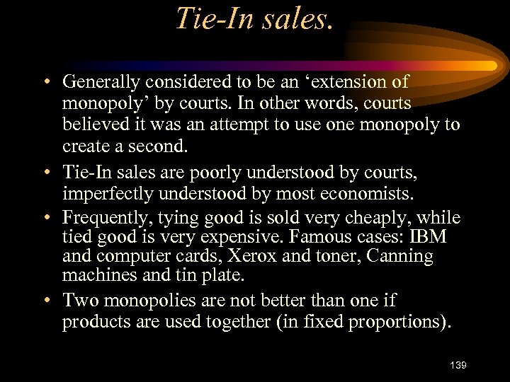 Tie-In sales. • Generally considered to be an ‘extension of monopoly’ by courts. In