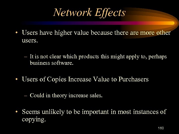 Network Effects • Users have higher value because there are more other users. –