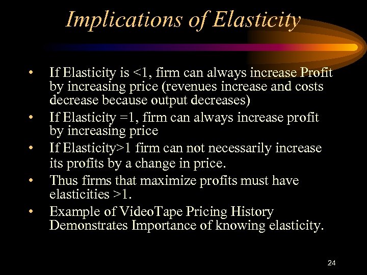 Implications of Elasticity • • • If Elasticity is <1, firm can always increase