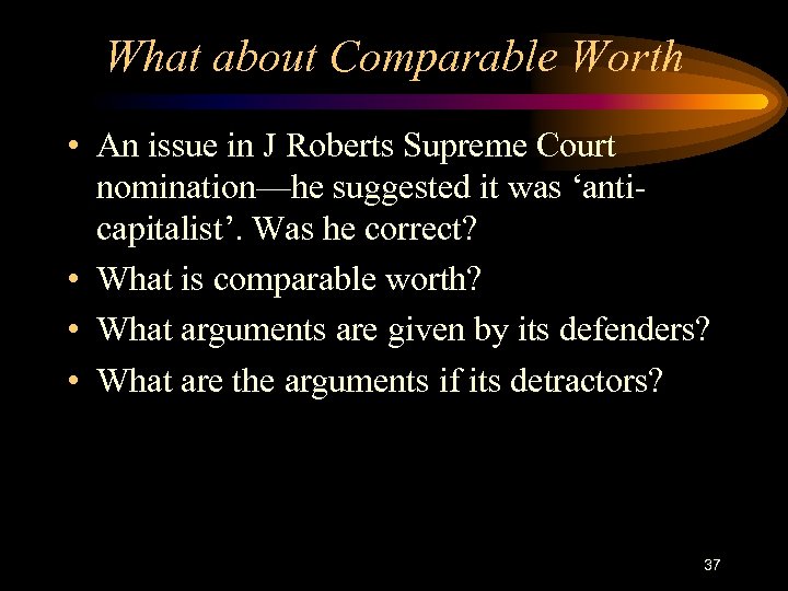 What about Comparable Worth • An issue in J Roberts Supreme Court nomination—he suggested