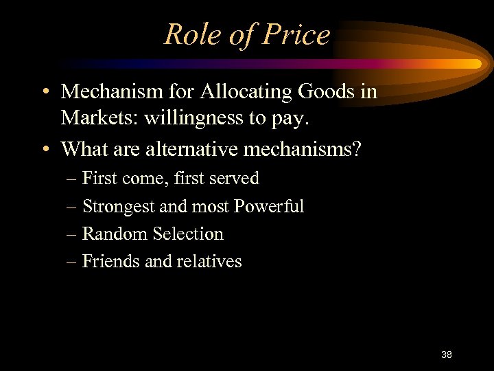 Role of Price • Mechanism for Allocating Goods in Markets: willingness to pay. •