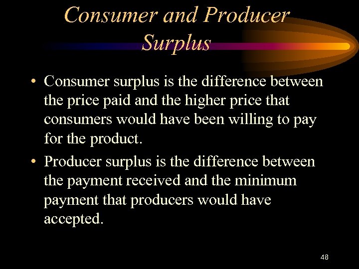 Consumer and Producer Surplus • Consumer surplus is the difference between the price paid