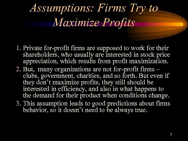 Assumptions: Firms Try to Maximize Profits 1. Private for-profit firms are supposed to work