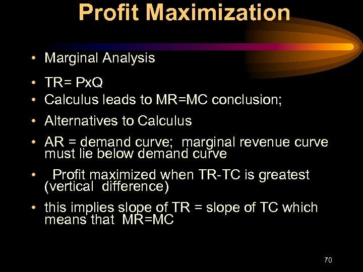 Profit Maximization • Marginal Analysis • • TR= Px. Q Calculus leads to MR=MC