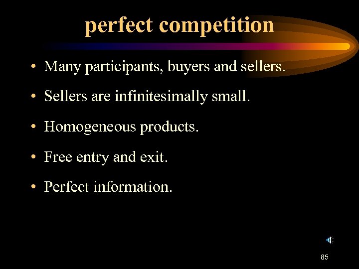 perfect competition • Many participants, buyers and sellers. • Sellers are infinitesimally small. •