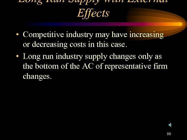 Long Run Supply with External Effects • Competitive industry may have increasing or decreasing