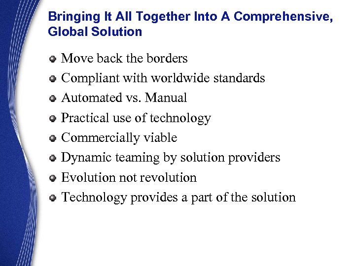 Bringing It All Together Into A Comprehensive, Global Solution Move back the borders Compliant