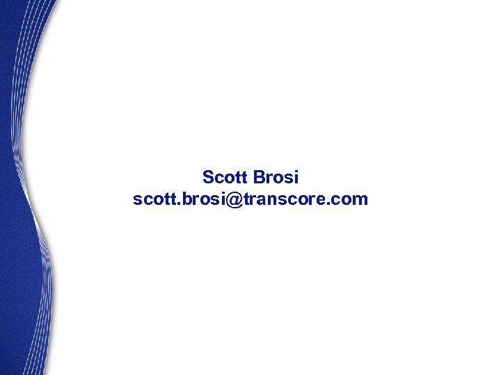 Scott Brosi scott. brosi@transcore. com 