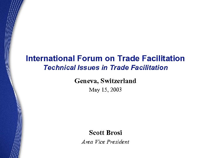 International Forum on Trade Facilitation Technical Issues in Trade Facilitation Geneva, Switzerland May 15,