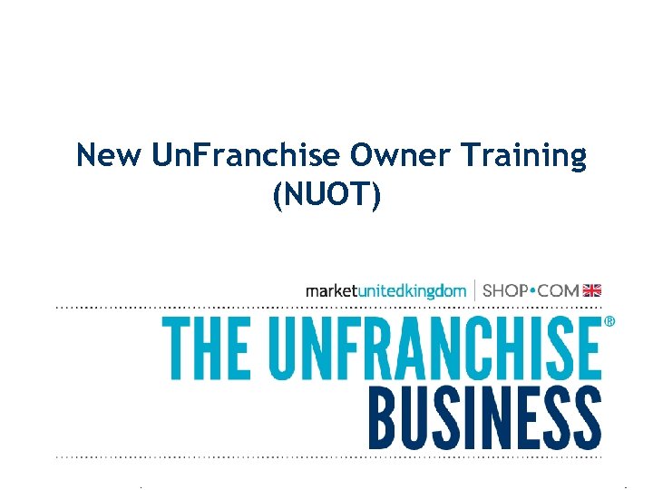 New Un. Franchise Owner Training (NUOT) 