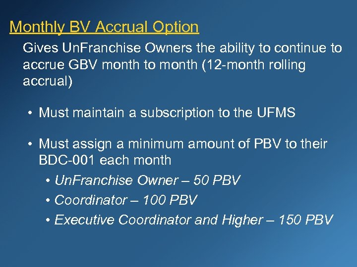 Monthly BV Accrual Option Gives Un. Franchise Owners the ability to continue to accrue
