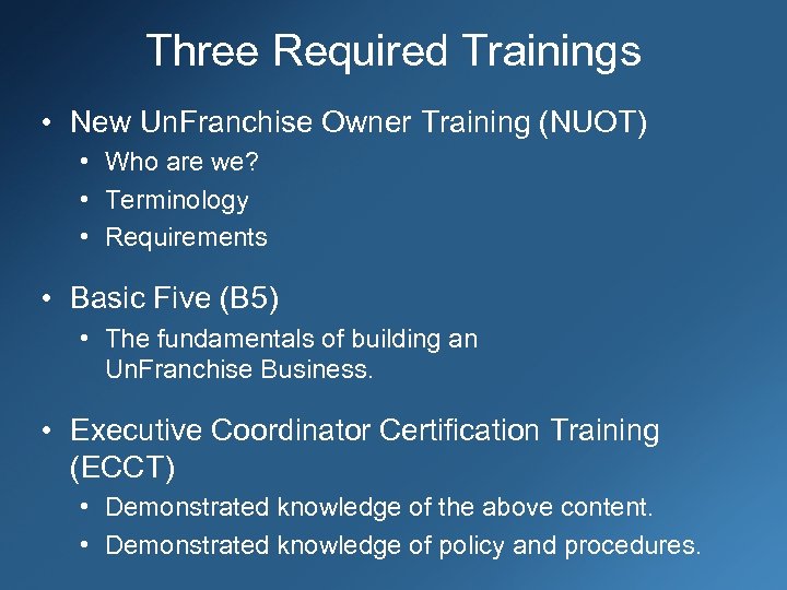 Three Required Trainings • New Un. Franchise Owner Training (NUOT) • Who are we?