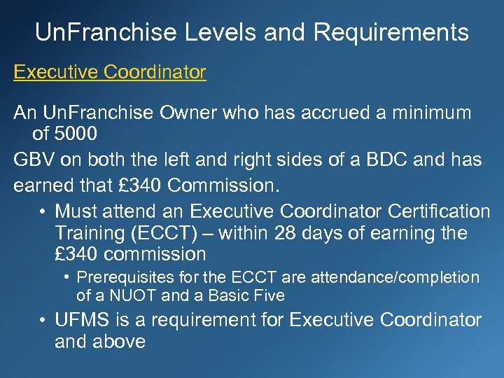 Un. Franchise Levels and Requirements Executive Coordinator An Un. Franchise Owner who has accrued