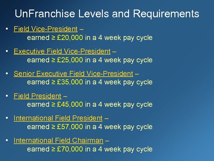 Un. Franchise Levels and Requirements • Field Vice-President – earned ≥ £ 20, 000