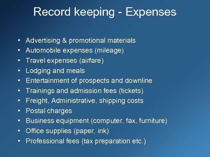 Record keeping - Expenses • • • Advertising & promotional materials Automobile expenses (mileage)