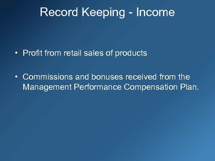 Record Keeping - Income • Profit from retail sales of products • Commissions and