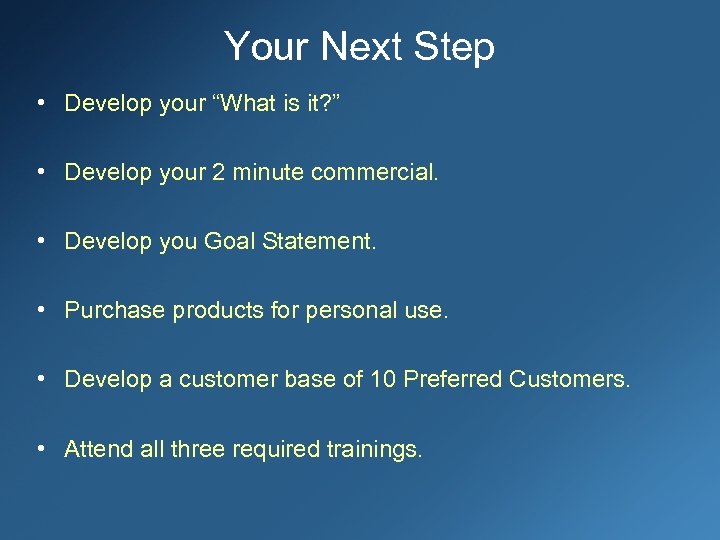 Your Next Step • Develop your “What is it? ” • Develop your 2