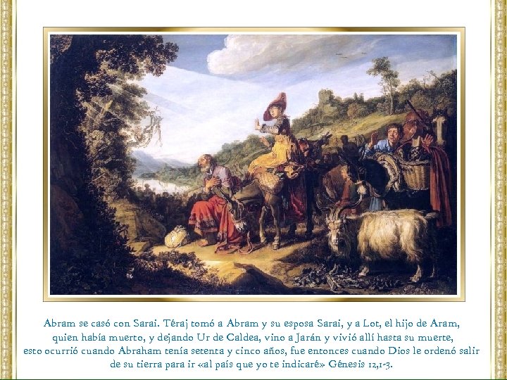 Abram se casó con Sarai. Téraj tomó a Abram y su esposa Sarai, y