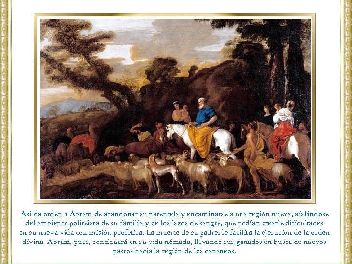 Así da orden a Abram de abandonar su parentela y encaminarse a una región