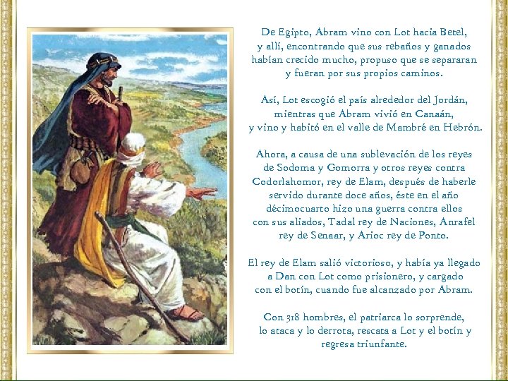 De Egipto, Abram vino con Lot hacia Betel, y allí, encontrando que sus rebaños
