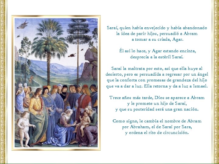 Sarai, quien había envejecido y había abandonado la idea de parir hijos, persuadió a