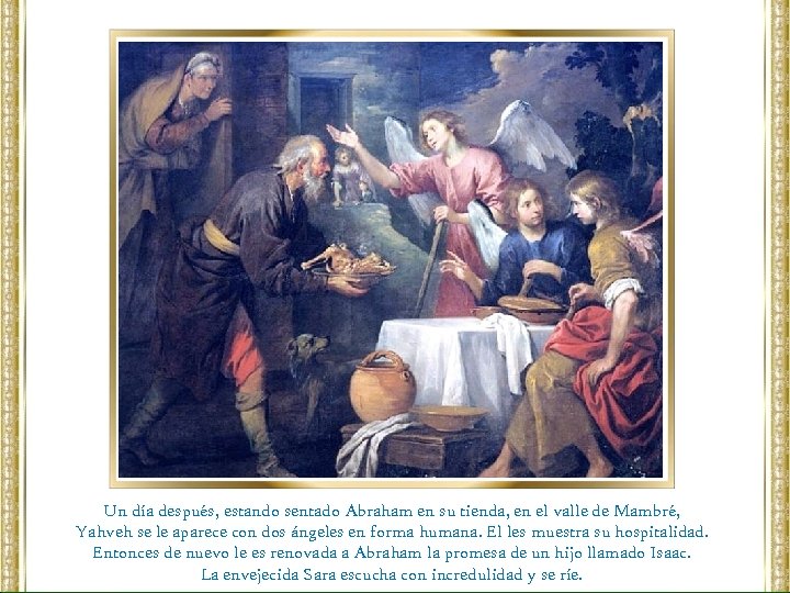 Un día después, estando sentado Abraham en su tienda, en el valle de Mambré,