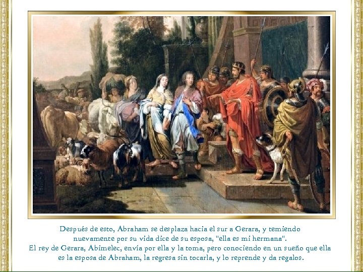 Después de esto, Abraham se desplaza hacia el sur a Gerara, y temiendo nuevamente