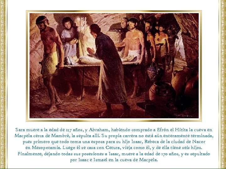 Sara muere a la edad de 127 años, y Abraham, habiendo comprado a Efrón