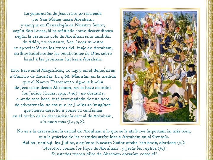 La generación de Jesucristo es rastreada por San Mateo hasta Abraham, y aunque en