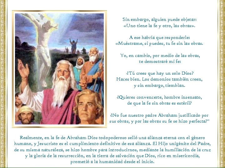 Sin embargo, alguien puede objetar: «Uno tiene la fe y otro, las obras» .