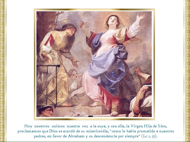 Hoy nosotros unimos nuestra voz a la suya, y con ella, la Virgen Hija