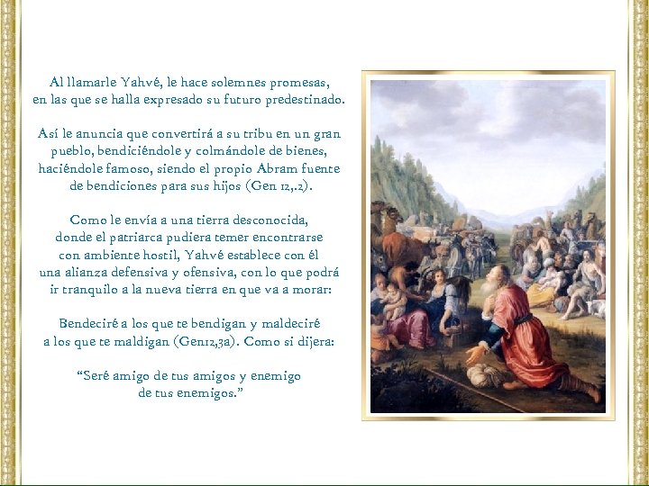 Al llamarle Yahvé, le hace solemnes promesas, en las que se halla expresado su