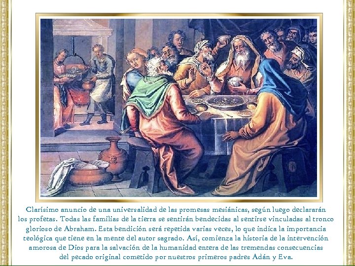 Clarísimo anuncio de una universalidad de las promesas mesiánicas, según luego declararán los profetas.
