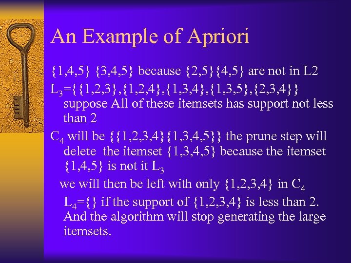 An Example of Apriori {1, 4, 5} {3, 4, 5} because {2, 5}{4, 5}