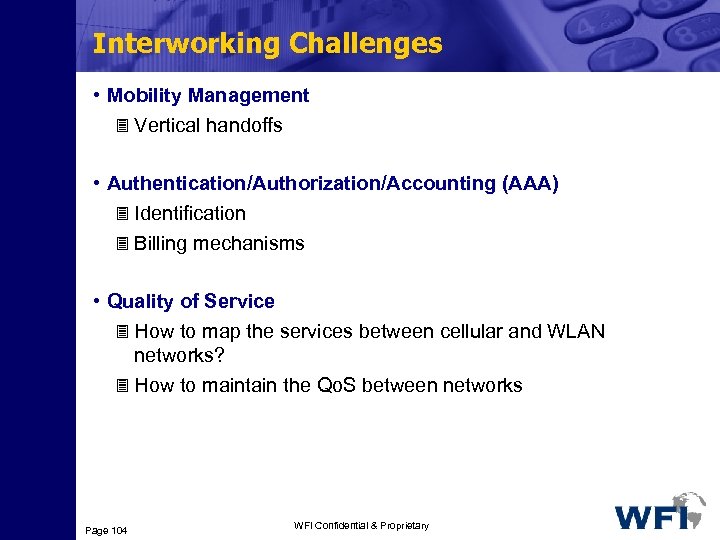 Interworking Challenges • Mobility Management 3 Vertical handoffs • Authentication/Authorization/Accounting (AAA) 3 Identification 3