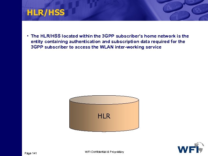 HLR/HSS • The HLR/HSS located within the 3 GPP subscriber's home network is the