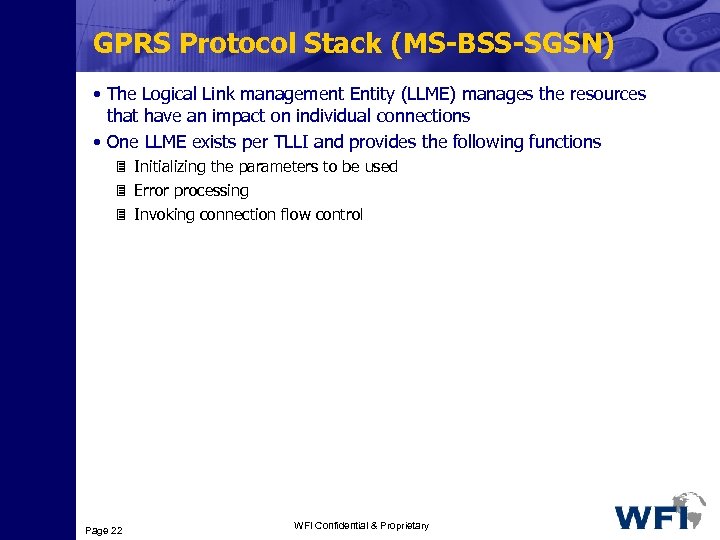 GPRS Protocol Stack (MS-BSS-SGSN) • The Logical Link management Entity (LLME) manages the resources