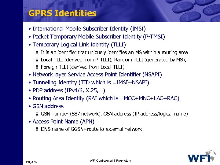 GPRS Identities • International Mobile Subscriber Identity (IMSI) • Packet Temporary Mobile Subscriber Identity