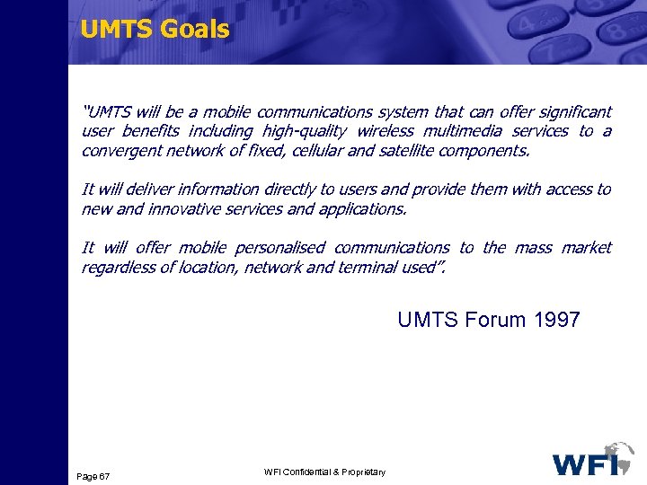 UMTS Goals “UMTS will be a mobile communications system that can offer significant user