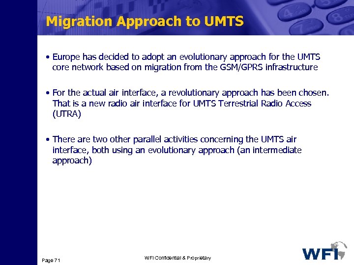 Migration Approach to UMTS • Europe has decided to adopt an evolutionary approach for