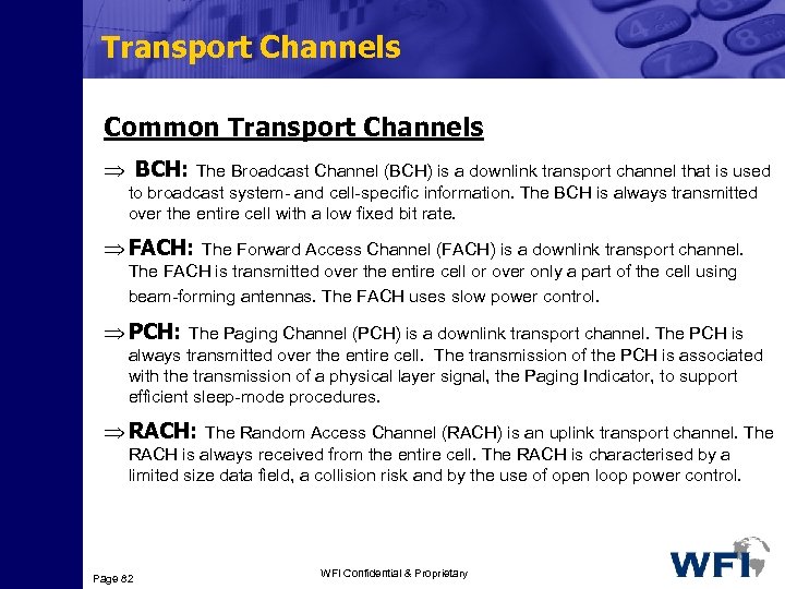 Transport Channels Common Transport Channels Þ BCH: The Broadcast Channel (BCH) is a downlink