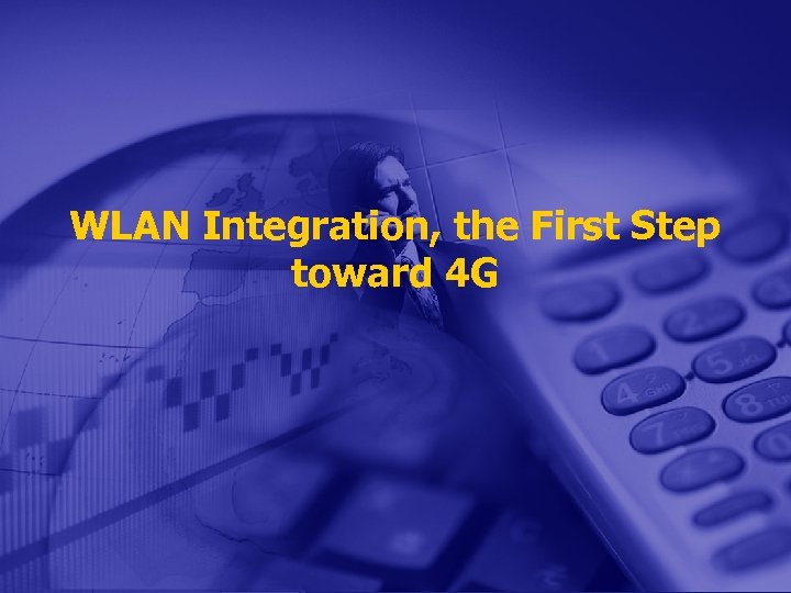 WLAN Integration, the First Step toward 4 G 