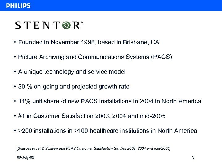  • Founded in November 1998, based in Brisbane, CA • Picture Archiving and