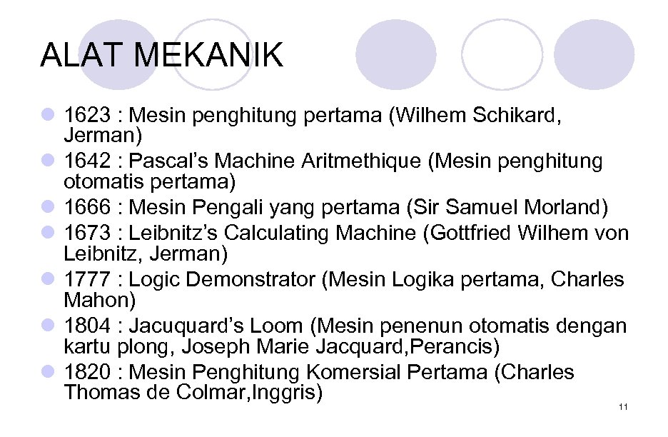ALAT MEKANIK l 1623 : Mesin penghitung pertama (Wilhem Schikard, Jerman) l 1642 :