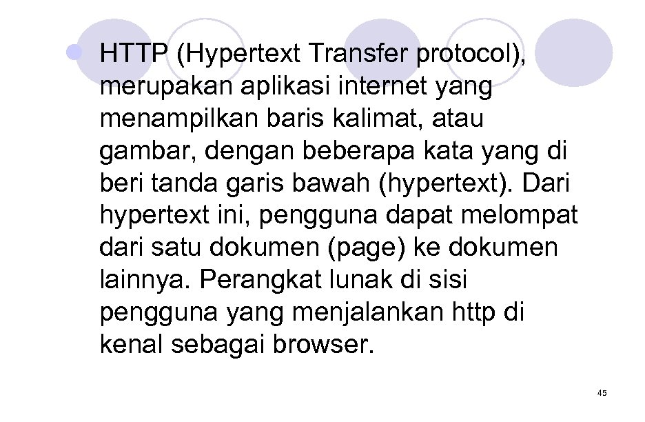 l HTTP (Hypertext Transfer protocol), merupakan aplikasi internet yang menampilkan baris kalimat, atau gambar,