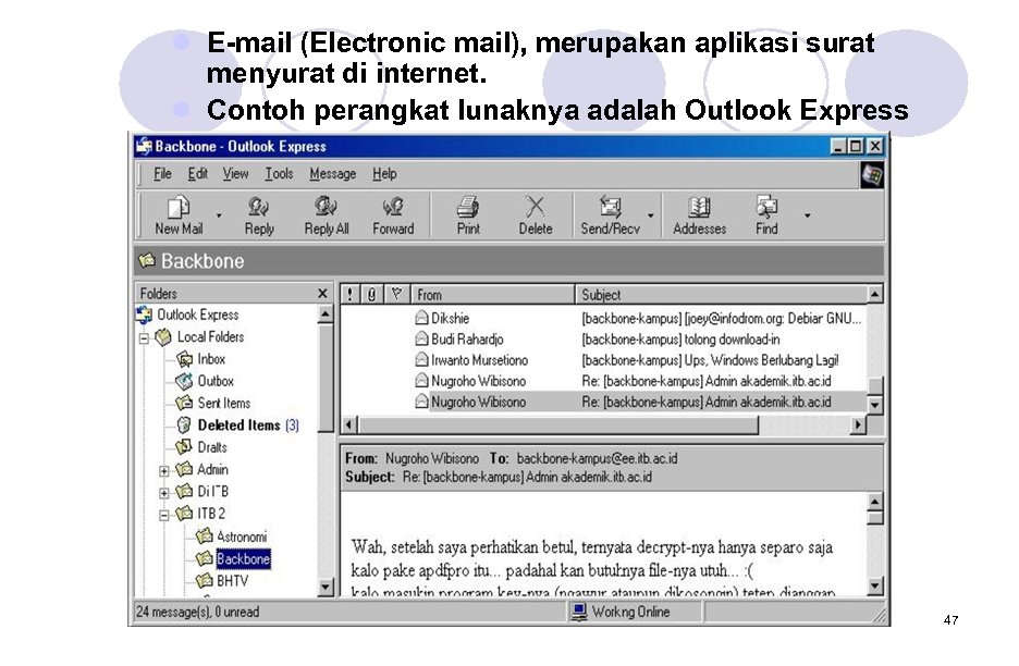l E-mail (Electronic mail), merupakan aplikasi surat menyurat di internet. l Contoh perangkat lunaknya